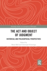 The Act and Object of Judgment : Historical and Philosophical Perspectives - Book