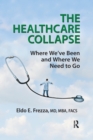 The Healthcare Collapse : Where We've Been and Where We Need to Go - Book