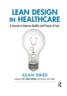 Lean Design in Healthcare : A Journey to Improve Quality and Process of Care - Book