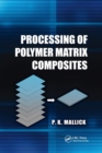Processing of Polymer Matrix Composites - Book