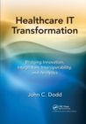 Healthcare IT Transformation : Bridging Innovation, Integration, Interoperability, and Analytics - Book