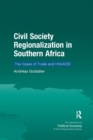 Civil Society Regionalization in Southern Africa : The Cases of Trade and HIV/AIDS - Book