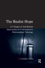 The Realist Hope : A Critique of Anti-Realist Approaches in Contemporary Philosophical Theology - Book