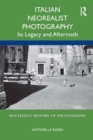 Italian Neorealist Photography : Its Legacy and Aftermath - Book