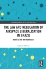The Law and Regulation of Airspace Liberalisation in Brazil : What is the Way Forward? - Book