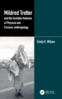 Mildred Trotter and the Invisible Histories of Physical and Forensic Anthropology - Book