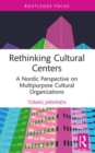 Rethinking Cultural Centers : A Nordic Perspective on Multipurpose Cultural Organizations - Book