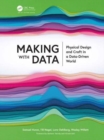 Making with Data : Physical Design and Craft in a Data-Driven World - Book