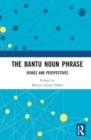 The Bantu Noun Phrase : Issues and Perspectives - Book