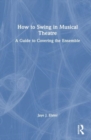 How to Swing in Musical Theatre : A Guide to Covering the Ensemble - Book