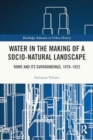 Water in the Making of a Socio-Natural Landscape : Rome and Its Surroundings, 1870–1922 - Book