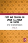 Food and Cooking on Early Television in Europe : Impact on Postwar Foodways - Book