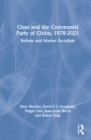 Class and the Communist Party of China, 1978-2021 : Reform and Market Socialism - Book