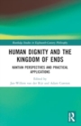 Human Dignity and the Kingdom of Ends : Kantian Perspectives and Practical Applications - Book