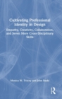 Cultivating Professional Identity in Design : Empathy, Creativity, Collaboration, and Seven More Cross-Disciplinary Skills - Book