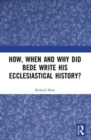 How, When and Why did Bede Write his Ecclesiastical History? - Book