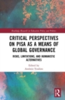 Critical Perspectives on PISA as a Means of Global Governance : Risks, Limitations, and Humanistic Alternatives - Book