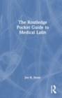 The Routledge Pocket Guide to Medical Latin - Book