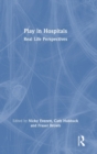 Play in Hospitals : Real Life Perspectives - Book