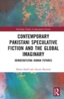 Contemporary Pakistani Speculative Fiction and the Global Imaginary : Democratizing Human Futures - Book