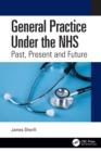 General Practice Under the NHS : Past, Present and Future - Book