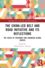 The China-led Belt and Road Initiative and its Reflections : The Crisis of Hegemony and Changing Global Orders - Book