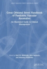 Great Ormond Street Handbook of Paediatric Vascular Anomalies : An Illustrated Guide to Clinical Management - Book