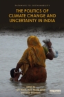 The Politics of Climate Change and Uncertainty in India - Book