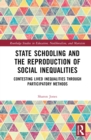 State Schooling and the Reproduction of Social Inequalities : Contesting Lived Inequalities through Participatory Methods - Book