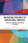 Navigating Precarity in Educational Contexts : Reflection, Pedagogy, and Activism for Change - Book