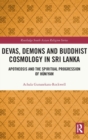 Devas, Demons and Buddhist Cosmology in Sri Lanka : Apotheosis and the Spiritual Progression of Huniyam - Book