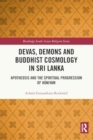 Devas, Demons and Buddhist Cosmology in Sri Lanka : Apotheosis and the Spiritual Progression of Huniyam - Book