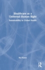 Healthcare as a Universal Human Right : Sustainability in Global Health - Book