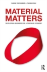 Material Matters : Developing Business for a Circular Economy - Book