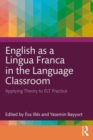 English as a Lingua Franca in the Language Classroom : Applying Theory to ELT Practice - Book