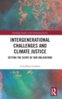 Intergenerational Challenges and Climate Justice : Setting the Scope of Our Obligations - Book