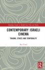 Contemporary Israeli Cinema : Trauma, Ethics and Temporality - Book