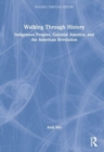 Walking Through History : Indigenous Peoples, Colonial America, and the American Revolution - Book