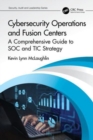 Cybersecurity Operations and Fusion Centers : A Comprehensive Guide to SOC and TIC Strategy - Book
