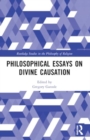Philosophical Essays on Divine Causation - Book