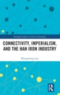 Connectivity, Imperialism, and the Han Iron Industry - Book