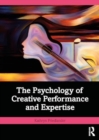 The Psychology of Creative Performance and Expertise - Book