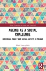 Ageing as a Social Challenge : Individual, Family and Social Aspects in Poland - Book
