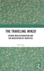 The Traveling Minzu : Uyghur Muslim Migration and the Negotiation of Identities - Book