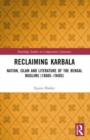 Reclaiming Karbala : Nation, Islam and Literature of the Bengali Muslims - Book