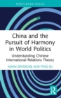 China and the Pursuit of Harmony in World Politics : Understanding Chinese International Relations Theory - Book