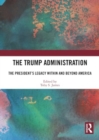 The Trump Administration : The President’s Legacy Within and Beyond America - Book