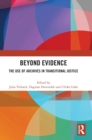 Beyond Evidence : The Use of Archives in Transitional Justice - Book