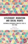 Citizenship, Migration and Social Rights : Historical Experiences from the 1870s to the 1970s - Book