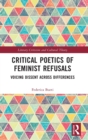 Critical Poetics of Feminist Refusals : Voicing Dissent Across Differences - Book